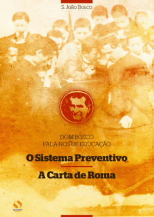 Dom Bosco fala-nos de educação: O sistema preventivo + A Carta de Roma